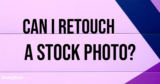 Best Tools and Tips to Retouch Stock Images