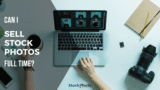 Can Selling Stock Photos Be A Full Time Job?